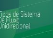 tipos de sistema de fluxo unidirecional