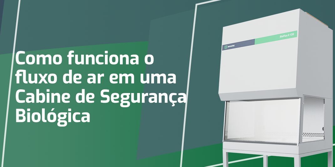 Como Funciona o Fluxo de Ar em uma Cabine de Segurança Biológica